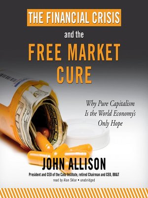 cover image of The Financial Crisis and the Free Market Cure